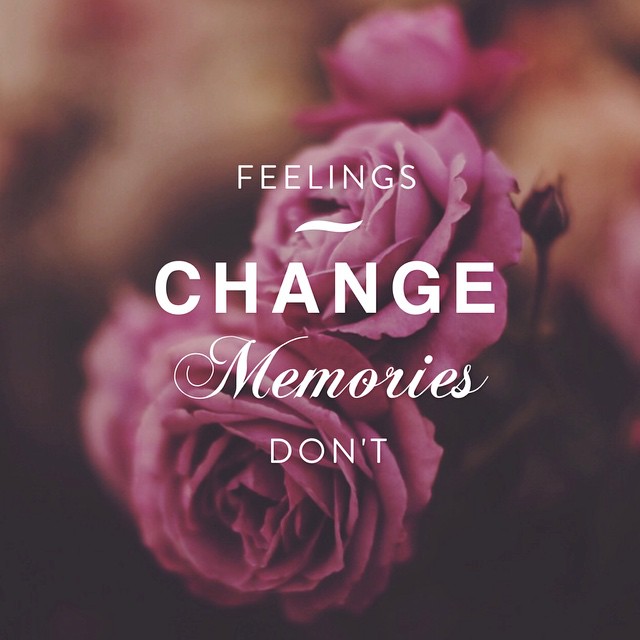 Feelings Change, Memories Don't