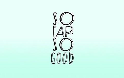 So Far, So Good