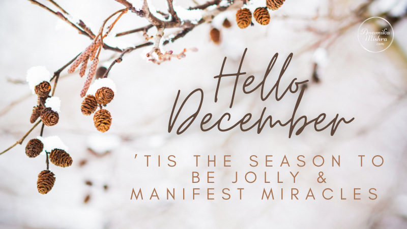 Hello December - 'Tis the season to be Jolly & manifest miracles