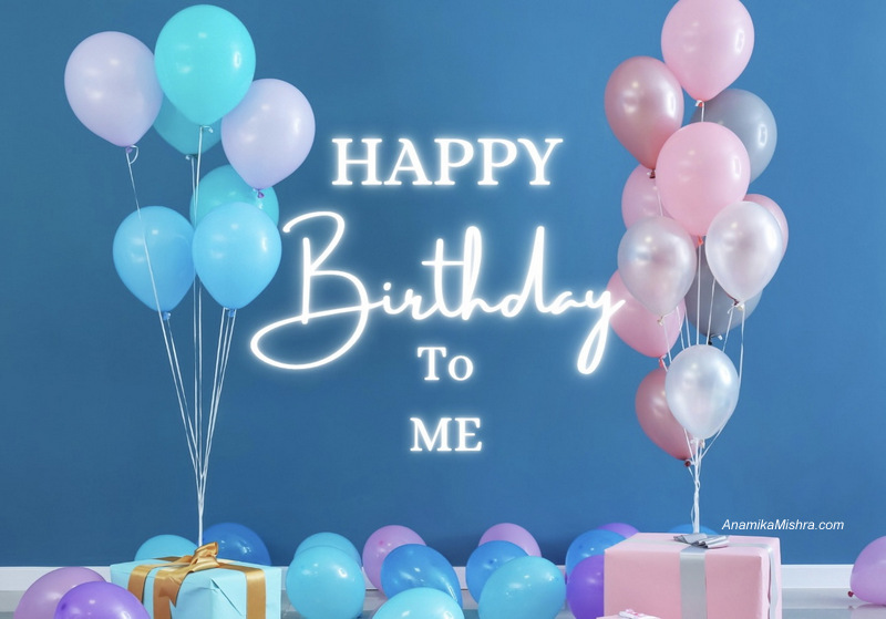 Happy Birthday To ME - Heartfelt Birthday Wishes to Myself